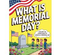 What is Memorial Day?: Explore The Significance of America's Memorial Day