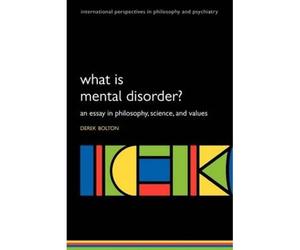 What Is Mental Disorder? An Essay In Philosophy, Science, And Values