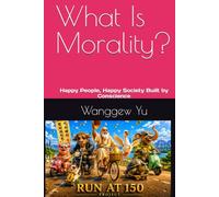 What Is Morality: Happy People, Happy Society Built by Conscience