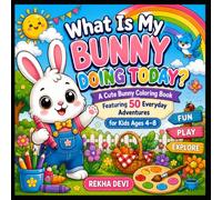 What Is My Bunny Doing Today?: A Cute Bunny Coloring Book Featuring 50 Everyday Adventures for Kids Ages 4-8