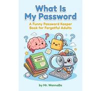 What Is My Password A Funny Password Keeper Book for Forgetful Adults: A Hilarious Gag Gift with 120 Pages for Men, Women, Seniors, and the Tech-Challenged