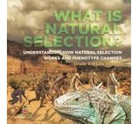 What Is Natural Selection? Understanding How Natural Selection Works And Phenotype Changes Grade 6-8 Life Science