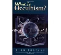 What Is Occultism? Dion Fortune (Auteur)