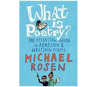 What Is Poetry?: The Essential Guide To Reading And Writing Poems