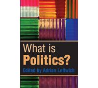 What Is Politics? – The Activity and Its Study – Wiley-VCH