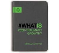 What is PostTraumatic Growth by Miriam Akhtar Miriam Akhtar, (Auteur)