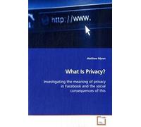 What Is Privacy?: Investigating The Meaning Of Privacy In Facebook And The Social Consequences Of This