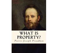 What is Property?: An Inquiry into the Principle of Right and of Government