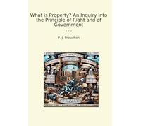 What is Property? An Inquiry into the Principle of Right and of Government