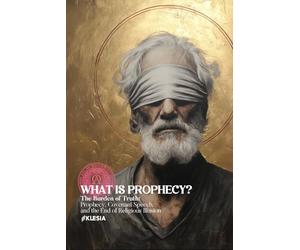 What is Prophecy? The Burden of Truth: Prophecy, Covenant Speech, and the End of Religious Illusion