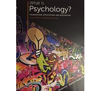 What is Psychology? Foundations, Applications, and Integration Custom Edition for Wright State University WSU