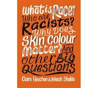 What Is Race? Who Are Racists? Why Does Skin Colour Matter? And Other Big Questions