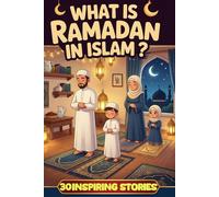 What Is Ramadan in Islam? 30 inspiring stories For Little Faster’s Big Ramadan Adventure Daily Tales of Prayer, Patience, and Joy for First-Time Fasters
