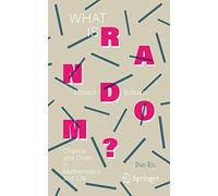What Is Random?: Chance and Order in Mathematics and Life