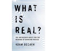 What is Real?: The Unfinished Quest for the Meaning of Quantum Physics