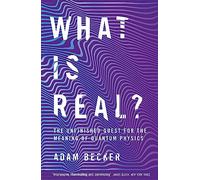 What is Real?: The Unfinished Quest for the Meaning of Quantum Physics
