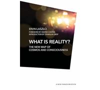 What Is Reality?: The New Map of Cosmos, Consciousness, and Existence