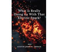 What is Really Going on With That Electric Spark? [Hardcover] Austin John N. Arnaiz
