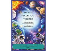 What Is Really Out There?: 250 Fascinating Questions & Answers Plus 100 Weird Space Facts