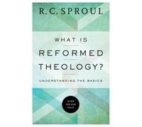 What Is Reformed Theology Understanding the Basics by R. C. Sproul R C Sproul (Auteur)