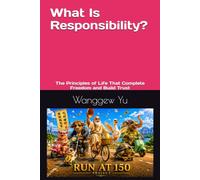 What Is Responsibility?: The Principles of Life That Complete Freedom and Build Trust