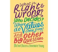What Is Right And Wrong? Who Decides? Where Do Values Come From? And Other Big Questions