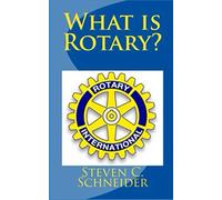 What is Rotary?: Essential Principles and History for Member Recruitment, Education Involvment
