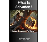 What is Salvation?: Love Beyond Religion