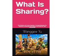 What Is Sharing?: The Wisdom of Living Together Through Sharing The Essence of Sharing According to the RUN AT 150 PROGRAM