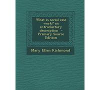 What Is Social Case Work? an Introductory Description - Primary Source Edition