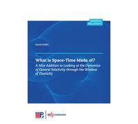 What is Space-Time Made of ? A Nice Addition to Looking at the Dynamics of General Relativity through the Window of Elasticity - David Izabel - Edp Sciences - broché - Essai