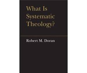 What is Systematic Theology by Robert M Doran Robert M Doran (Auteur)