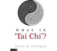 What Is 'tai Chi'? Peter A. Gilligan (Auteur)