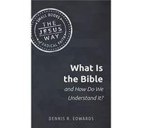 What Is the Bible and How Do We Understand It by Edwards Dennis R Edwards Edwards Dennis R Edwards (Auteur)