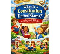What Is the Constitution of the United States?: A Kid-Friendly Guide to America’s Most Important Rules