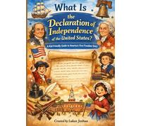 What Is the Declaration of Independence of the United States?: A Kid-Friendly Guide to America’s First Freedom Story