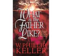 What Is the Father Like? W. Phillip Keller (Auteur)