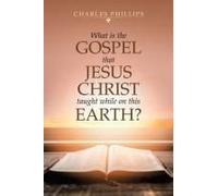 What Is The Gospel That Jesus Christ Taught While On This Earth?