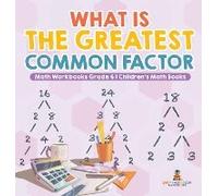What Is The Greatest Common Factor - Math Workbooks Grade 6 Children's Math Books