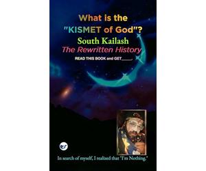 What is the Kismet of God? South kailash - The Rewritten History