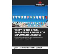 WHAT IS THE LEGAL REPRESSIVE REGIME FOR DIPLOMATIC AGENTS?: Confronting international texts with international custom, a source of impunity