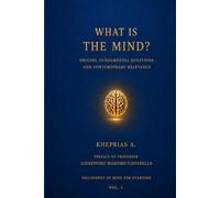WHAT IS THE MIND?: Origins, Fundamental Questions, and Contemporary Relevance