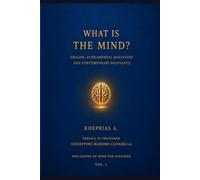 WHAT IS THE MIND?: Origins, Fundamental Questions, and Contemporary Relevance