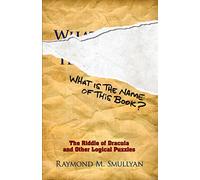 What Is the Name of This Book?: The Riddle of Dracula and Other Logical Puzzles