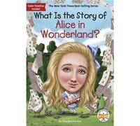 What Is the Story of Alice in Wonderland by Dana M. Rau Dana M. Rau (Auteur)