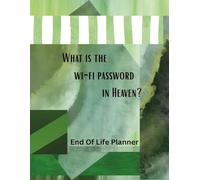 What is the Wi-fi password in Heaven?: End of Life Planner