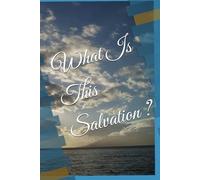 What Is This Salvation ?