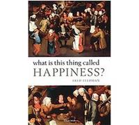 What Is This Thing Called Happiness? Fred Feldman (Auteur)