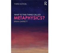 What Is This Thing Called Metaphysics Brian Garrett, (Auteur)