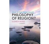 What Is This Thing Called Philosophy Of Elizabeth Heythrop College University Of London Uk Burns, (Auteur)